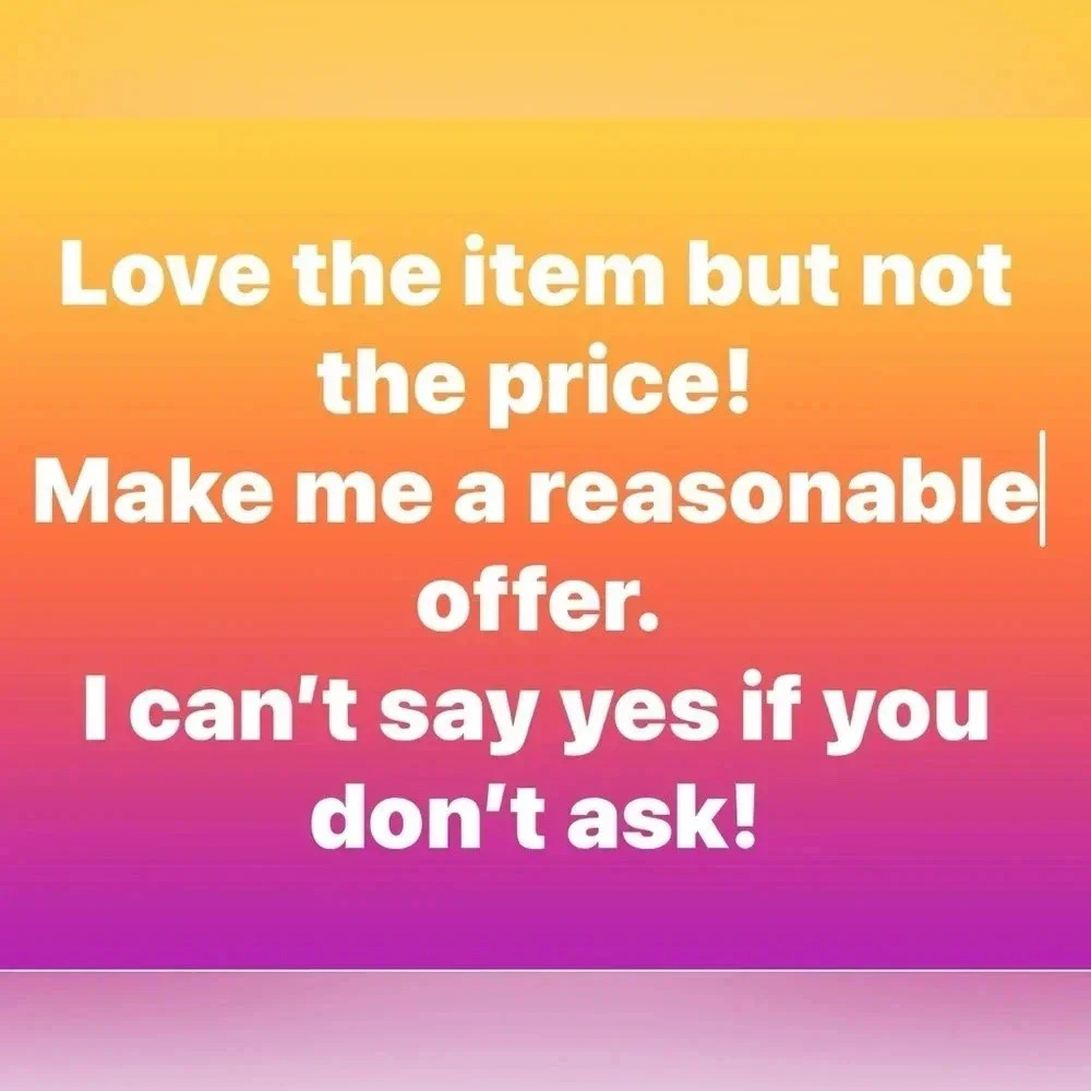 Make a reasonable offer and I will accept or counter! Let’s make a deal 🤝